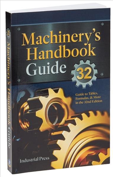 Machinery's Handbook Guide: A Guide to Using Tables, Formulas, & More in the 32nd Edition