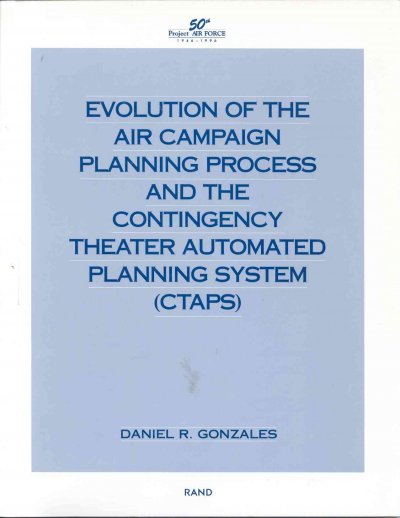 Evolution of Air Campaign Planning Process and the Contingency Theater  Automated Planning System (CTAPS)