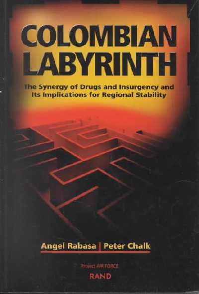 Colombian Labyrinth: The Synergy of Drugs and Insugency and Its Implications for Regional Stability