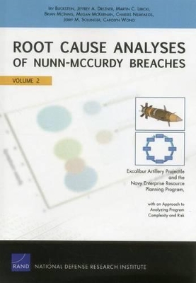 Root Cause Analyses of Nunn-Mccurdy Breaches: Excalibur Artillery Projectile and the Navy Enterprise Resource Planning  Program, with an Approach to Analyzing Complexity and Risk