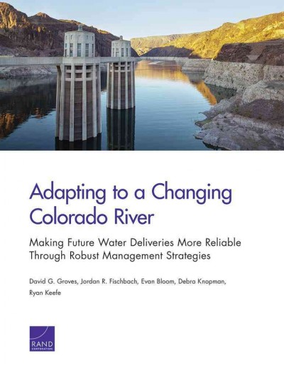 Adapting to a Changing Colorado River: Making Future Water Deliveries More Reliable Through Robust Management  Strategies