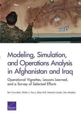 Modeling, Simulation, and Operations Analysis in Afghanistan and Iraq: Operational Vignettes, Lessons Learned, and a Survey of Selected Efforts