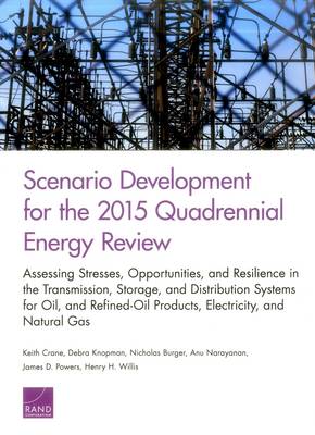 Scenario Development for the 2015 Quadrennial Energy Review: Assessing Stresses, Opportunities, and Resilience in the Transmission,  Storage, and Distribution Systems for Oil and Refined-Oil Products, Electricity, and Natural Gas