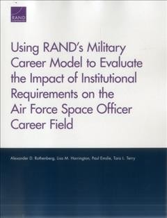 Using Rand's Military Career Model to Evaluate the Impact of Institutional  Requirements on the Air Force Space Officer Career Field