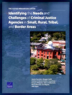 Justice Innovation Center: Identifying the Needs and Challenges of Criminal Justice Agencies in Small,  Rural, Tribal, and Border Areas
