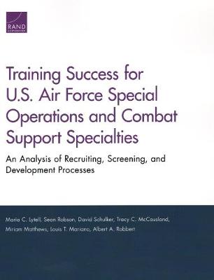 Training Success for U.S. Air Force Special Operations and Combat Support  Specialties: An Analysis of Recruiting, Screening, and Development Processes