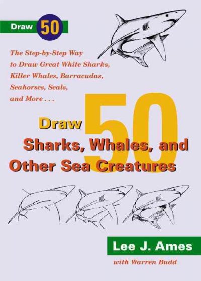 Draw 50 Sharks, Whales, and Other Sea Creatures Bound for Schools & Libraries ed.