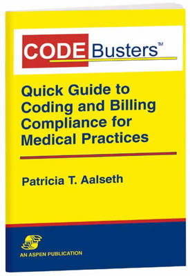 Codebusters: A Quick Guide to Coding and Billing Compliance for Medical Practices