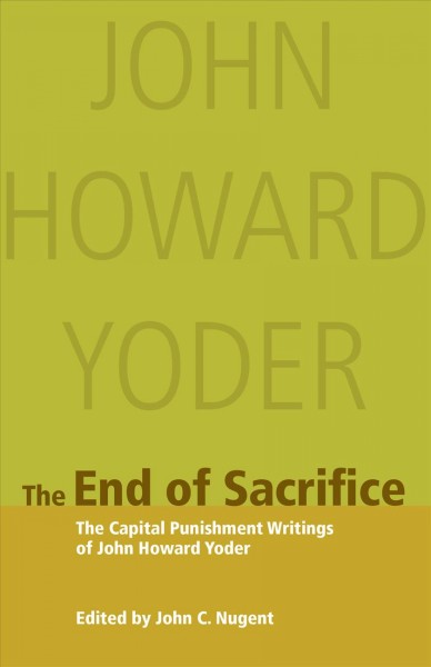 End of Sacrifice: The Capital Punishment Writings of John Howard Yoder