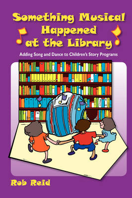 Something Musical Happened at the Library: Adding Song and Dance to Children's Story Programs