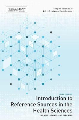Introduction to Reference Sources in the Health Sciences 6th Revised edition