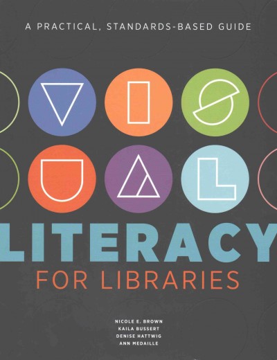 Visual Literacy for Libraries: A Practical Standards-Based Guide