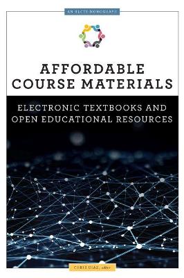 Affordable Course Materials: Electronic Textbooks and Open Educational Resources (an ALCTS Monograph)