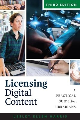 Licensing Digital Content: A Practical Guide for Librarians Third Edition