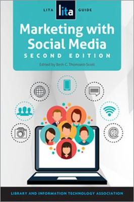 Marketing with Social Media: A LITA Guide 2nd Revised edition