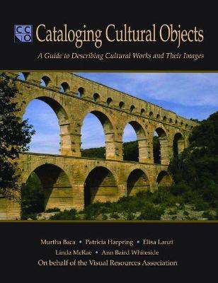 Cataloging Cultural Objects: A Guide to Describing Cultural Works and Their Images