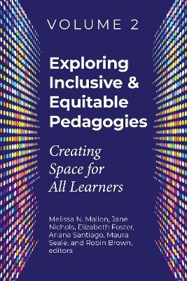 Exploring Inclusive & Equitable Pedagogies: Volume 2: Creating Space for All Learners