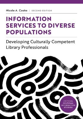 Information Services to Diverse Populations: Developing Culturally Competent Library Professionals, Second Edition 2nd ed.
