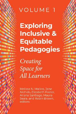 Exploring Inclusive & Equitable Pedagogies: Volume 1: Creating Space for All Learners