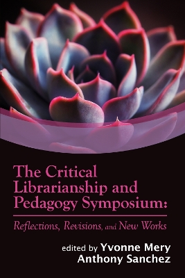 Critical Librarianship and Pedagogy Symposium: Reflections, Revisions, and New Works