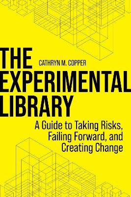 Experimental Library: A Guide to Taking Risks, Failing Forward, and Creating Change