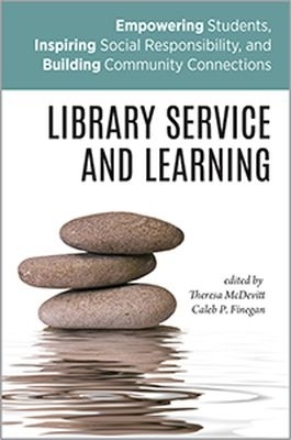 Library Service and Learning: Empowering Students, Inspiring Social Responsibility, and Building Community  Connections