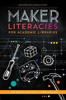 Maker Literacies for Academic Libraries: Integration Into Curriculum