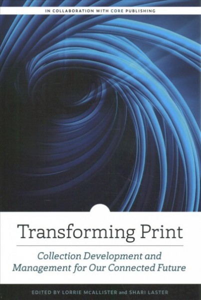 Transforming Print: Collection Development and Management for Our Connected Future