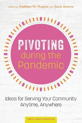 Pivoting During the Pandemic: Ideas for Serving Your Community Anytime, Anywhere
