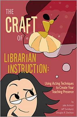 Craft of Librarian Instruction: Using Acting Techniques to Create Your Teaching Presence