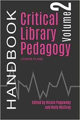 Critical Library Pedagogy Handbook, Volume Two: Lesson Plans