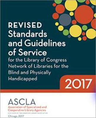 Revised Standards and Guidelines of Service for the Library of Congress  Network of Libraries for the Blind and Physically Handicapped, 2017