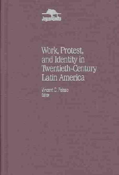 Work, Protest and Identity in Twentieth-Century Latin America
