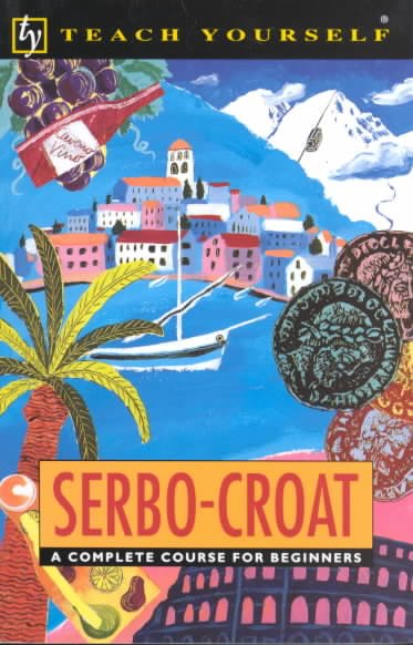Serbo-Croat: a Complete Course for Beginners: A Complete Course for Beginners