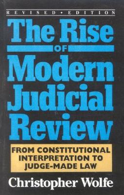 Rise of Modern Judicial Review: From Judicial Interpretation to Judge-Made Law, Revised Edition