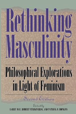 Rethinking Masculinity: Philosophical Explorations in Light of Feminism 2nd Edition