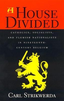 House Divided: Catholics, Socialists, and Flemish Nationalists in Nineteenth-Century Belgium