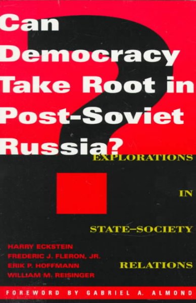 Can Democracy Take Root in Post-Soviet Russia?: Explorations in State-society Relations
