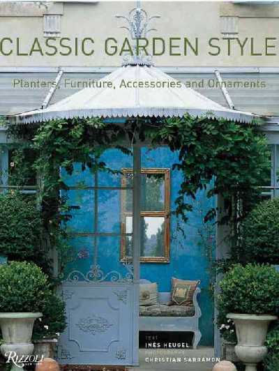 Classic Garden Style: Planters, Furniture, Accessories, and Ornaments Rmst ed.