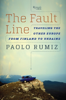 Fault Line: Traveling the Other Europe, From Finland to Ukraine