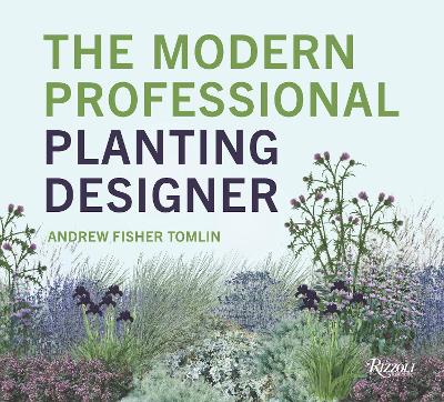 Modern Professional Planting Designer: Creating Beautiful, Sustainable, Resilient Gardens for the Twenty-First  Century 