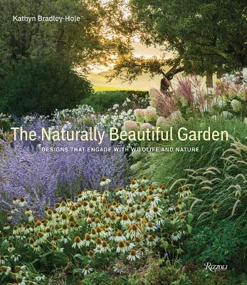 Naturally Beautiful Garden: Contemporary Designs to Please the Eye and Support Nature