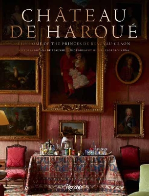 Château d'Haroué: The Home of the Princes de Beauvau-Craon