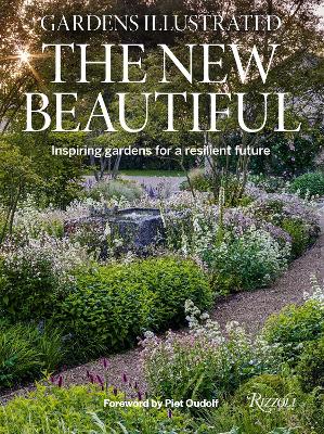 Gardens Illustrated: The New Beautiful: Inspiring Gardens for a Resilient Future