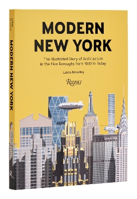 Modern New York: The Illustrated Story of Architecture in the Five Boroughs from 1920 to  Present