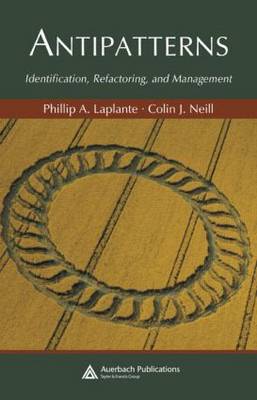 Antipatterns: Identification, Refactoring, and Management