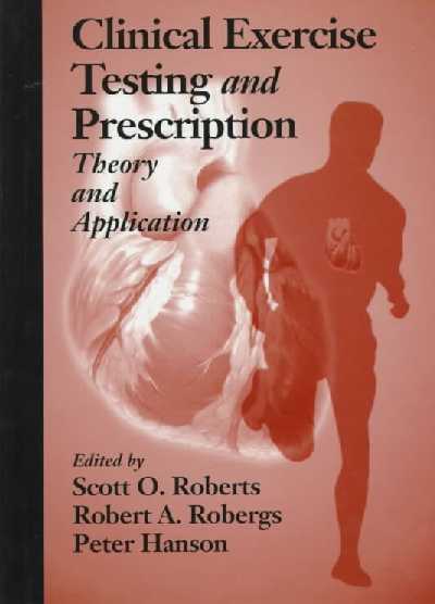 Clinical Exercise Testing and PrescriptionTheory and Application