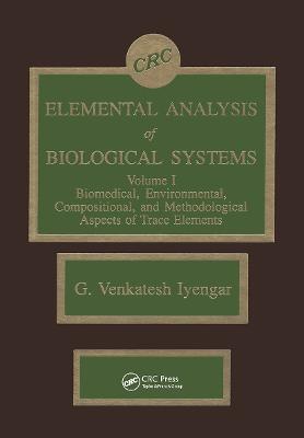 Elemental Analysis of Biological Systems: Biological, Medical, Environmental, Compositional, and Methodological  Aspects, Volume I