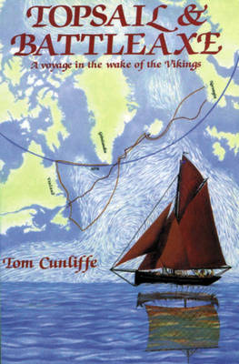 Topsail and Battleaxe: A Voyage in the Wake of the Vikings New edition