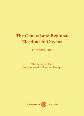 General and Regional Elections in Guyana: The Report of the Commonwealth Observer Group